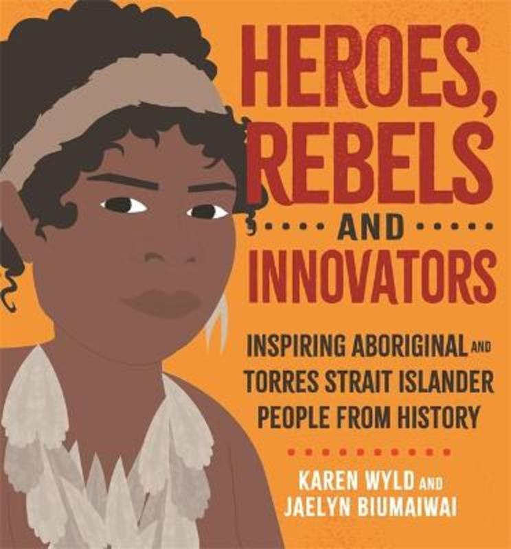 Heroes, Rebels and Innovators by Karen Wyld - 9780734419835