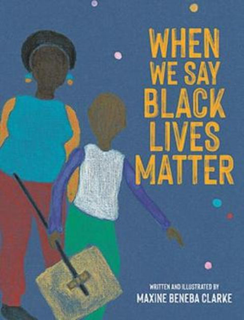 When We Say Black Lives Matter by Maxine Beneba Clarke - 9780734420428