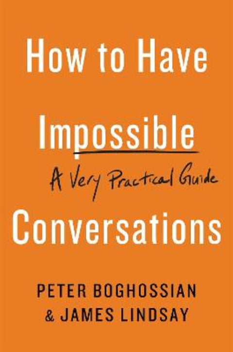 How to Have Impossible Conversations by Peter Boghossian - 9780738285320
