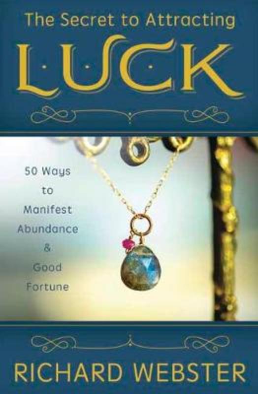 The Secret to Attracting Luck by Richard Webster - 9780738766614
