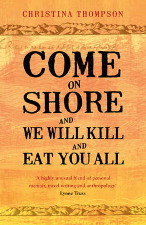 Come on Shore and We Will Kill and Eat You All by Christina Thompson - 9780747596707