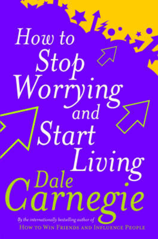 How To Stop Worrying And Start Living by Dale Carnegie - 9780749307233