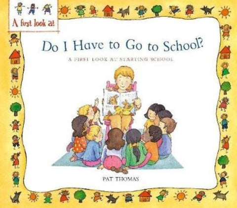 A First Look At: Starting School: Do I Have to Go to School? by Pat Thomas - 9780750252874
