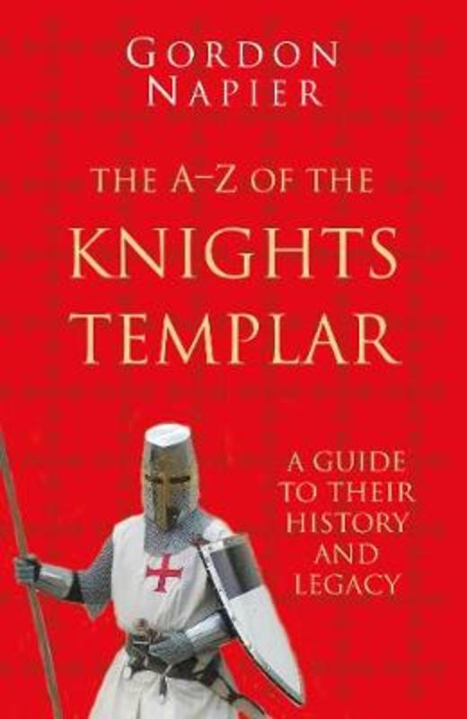 The A-Z of the Knights Templar: Classic Histories Series by Gordon Napier - 9780750993890