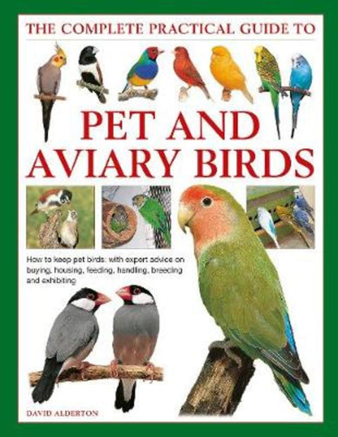 Keeping Pet & Aviary Birds, The Complete Practical Guide to by David Alderton - 9780754834885