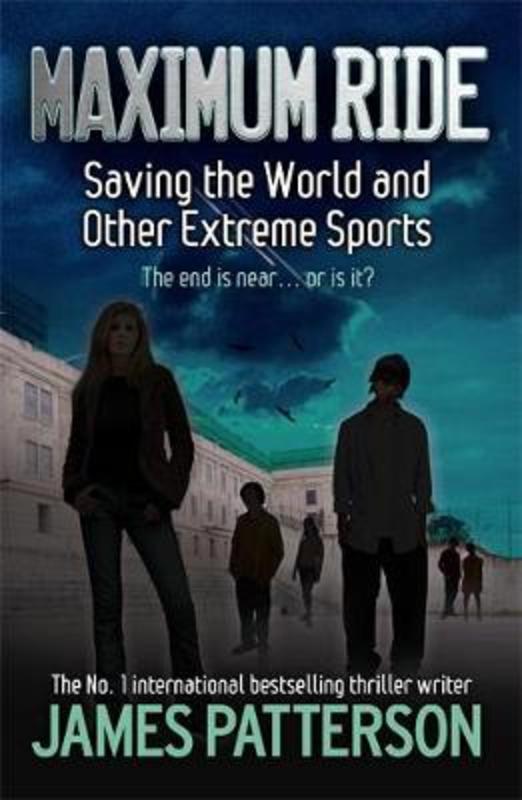Maximum Ride: Saving the World and Other Extreme Sports by James Patterson - 9780755322022