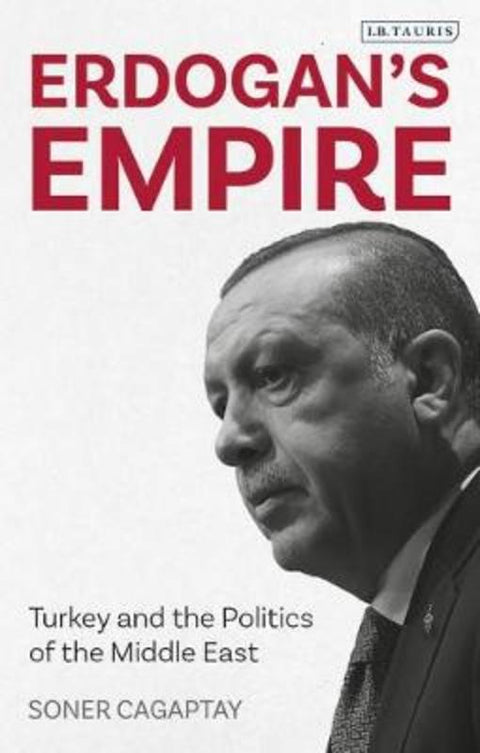 Erdogan's Empire by Soner Cagaptay (The Washington Institute, USA) - 9780755634774