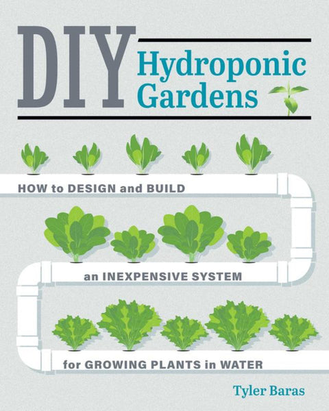 DIY Hydroponic Gardens by Tyler Baras - 9780760357590