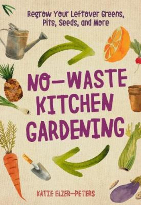 No-Waste Kitchen Gardening by Katie Elzer-Peters - 9780760361603