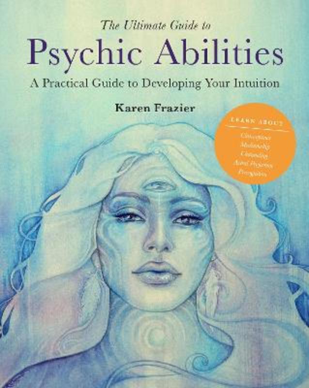 The Ultimate Guide to Psychic Abilities : Volume 13 by Karen Frazier - 9780760371398
