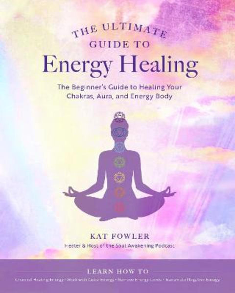 The Ultimate Guide to Energy Healing : Volume 14 by Kat Fowler - 9780760371756