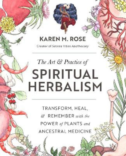 Art & Practice of Spiritual Herbalism by Karen M. Rose - 9780760371794
