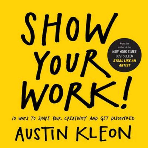 Show Your Work! by Austin Kleon - 9780761178972