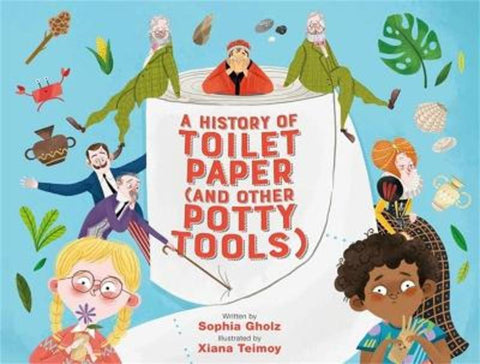 A History of Toilet Paper (and Other Potty Tools) by Sophia Gholz - 9780762475551