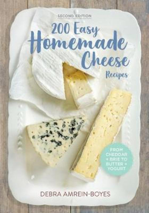 200 Easy Homemade Cheese Recipes: From Cheddar and Brie to Butter and Yogurt by Debra Amrein-Boyes - 9780778804659