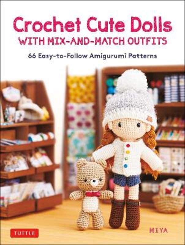 Crochet Cute Dolls with Mix-and-Match Outfits by Miya - 9780804854511