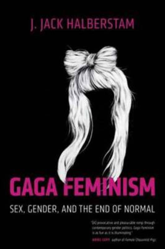 Gaga Feminism by J. Jack Halberstam - 9780807010976