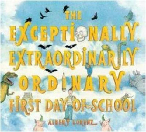 The Exceptionally, Extraordinarily Ordinary First Day of School by Albert Lorenz - 9780810989603