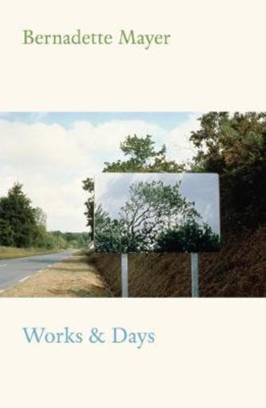 Works and Days by Bernadette Mayer - 9780811225175