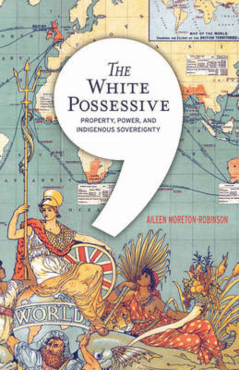 The White Possessive by Aileen Moreton-Robinson - 9780816692163