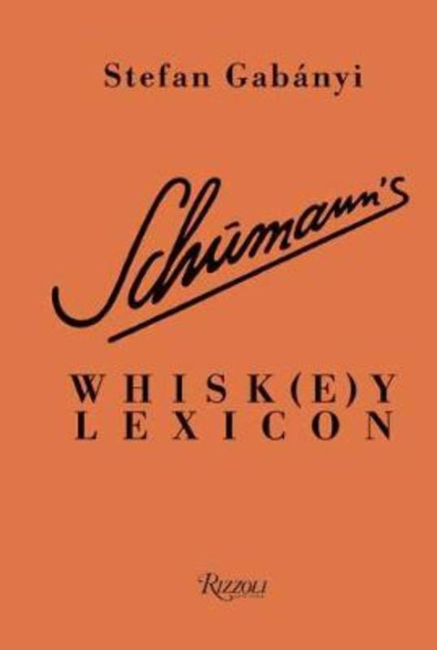 Schumann's Whisk(e)y Lexicon by Stefan Gabnyi - 9780847867097