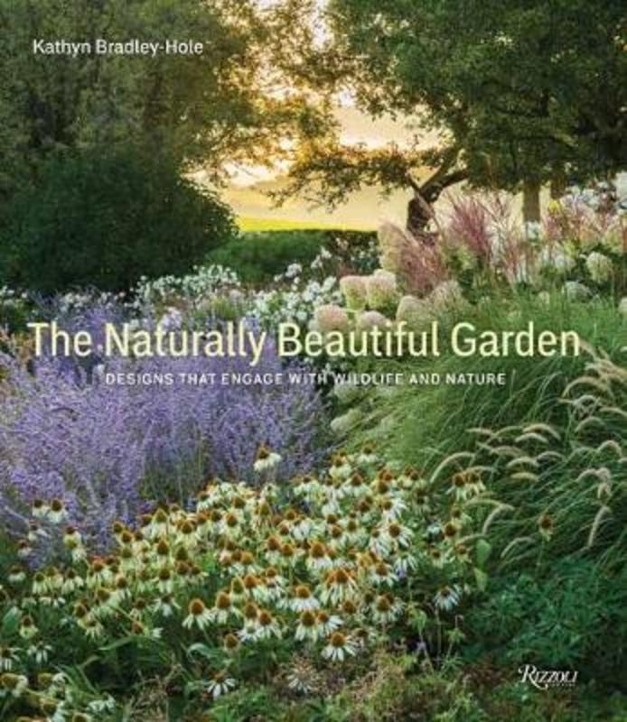 The Naturally Beautiful Garden by Kathryn Bradley-Hole - 9780847870097