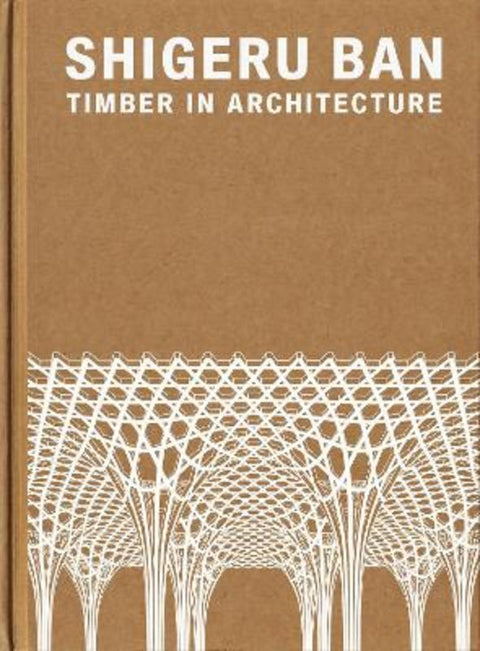 Shigeru Ban: Timber in Architecture by Shigeru Ban - 9780847872220