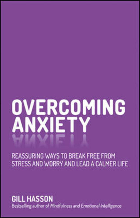 Overcoming Anxiety by Gill Hasson (University of Sussex, UK) - 9780857086303