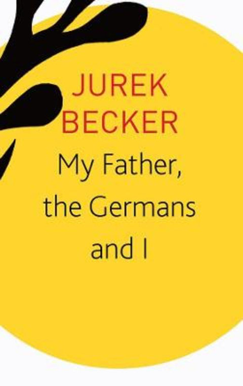 My Father, the Germans and I by Jurek Becker - 9780857428240