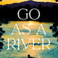 Go as a River by Shelley Read - 9780857529411