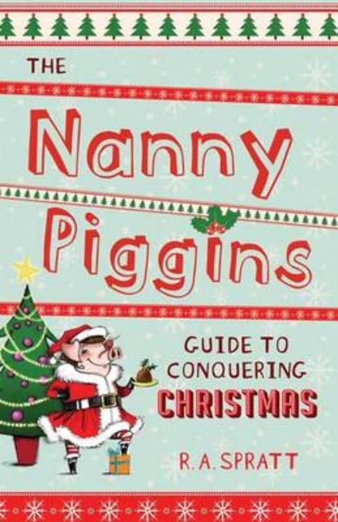 The Nanny Piggins Guide to Conquering Christmas by R.A. Spratt - 9780857980922