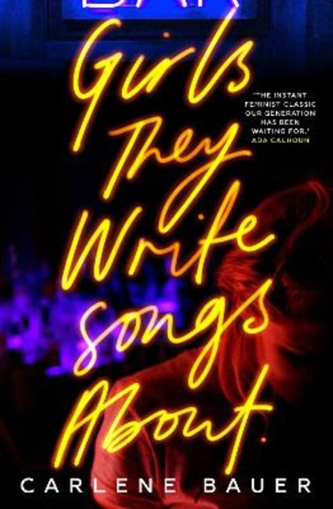Girls They Write Songs About by Carlene Bauer - 9780861545223