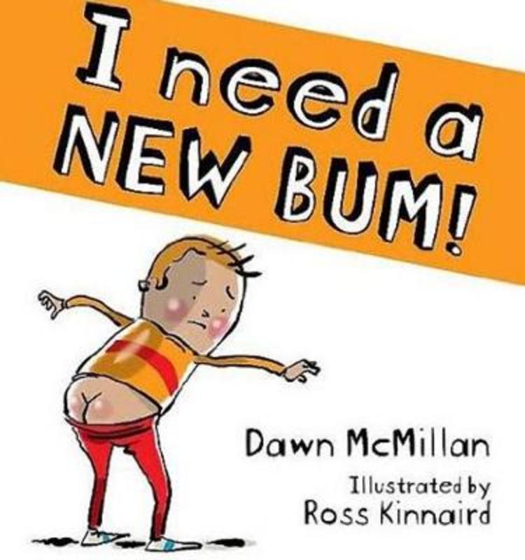 I Need a New Bum! by Dawn McMillan - 9780947506186