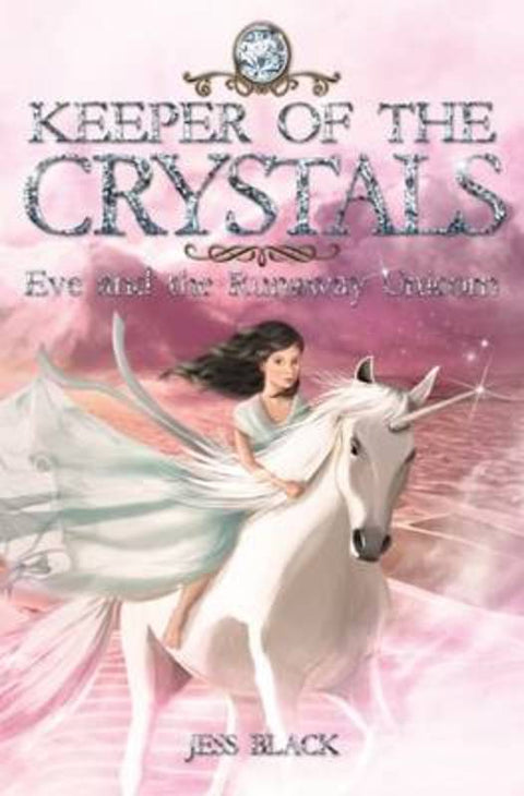 Keeper of the Crystals: #1 Eve and the Runaway Unicorn by Jess Black - 9780957988415