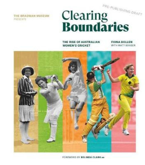 Clearing Boundaries: The Rise of Australian Women's Cricket by Fiona Bollen - 9780958598644