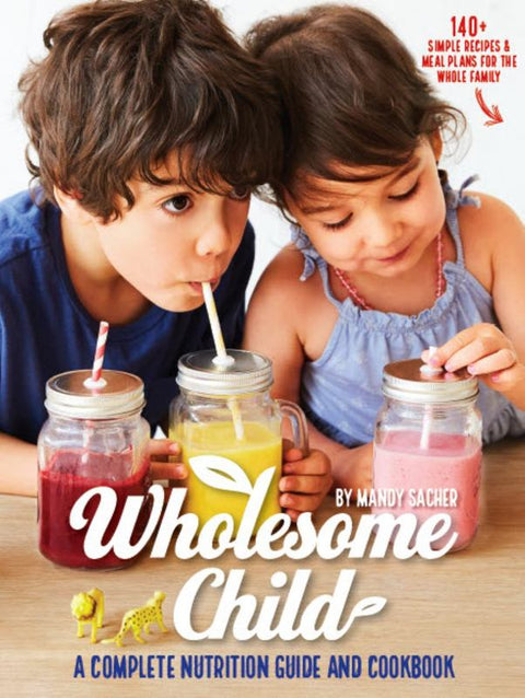 Wholesome Child: A Complete Nutrition Guide and by ,Mandy Sacher - 9780985136864