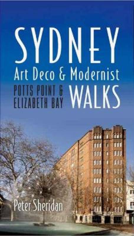 Sydney Art Deco & Modernist Walks by Peter Sheridan AM - 9780992389611
