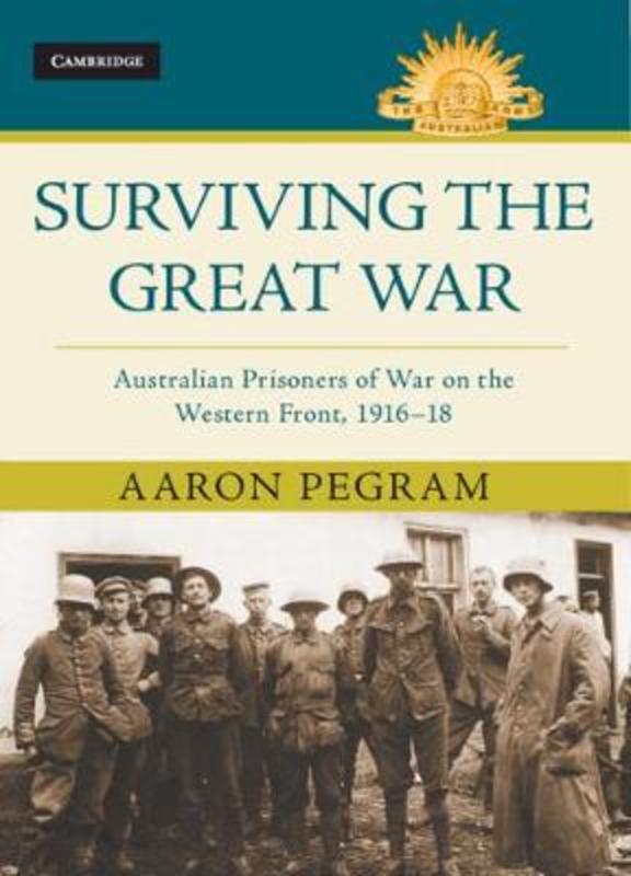 Surviving the Great War by Aaron Pegram (Australian War Memorial) - 9781108486194