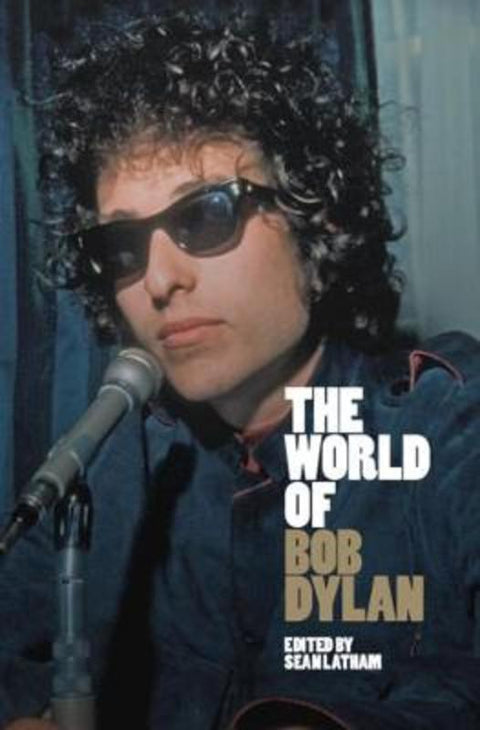 The World of Bob Dylan by Sean Latham (University of Tulsa) - 9781108499514