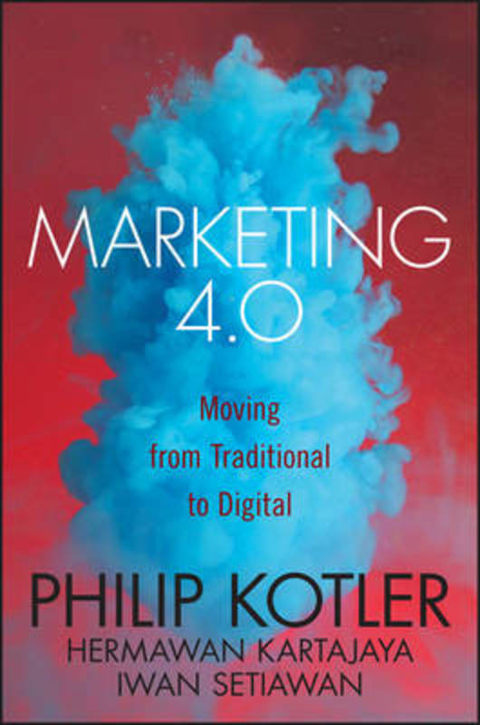 Marketing 4.0 by Philip Kotler (Kellogg School of Management, Northwestern University, Evanston, IL) - 9781119341208
