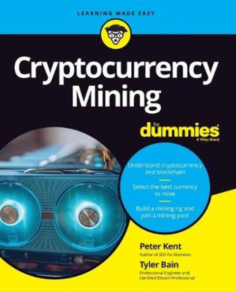 Cryptocurrency Mining For Dummies by P Kent - 9781119579298