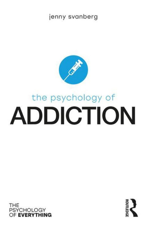 The Psychology of Addiction by Jenny Svanberg (Stirling Community Hospital, UK) - 9781138207288