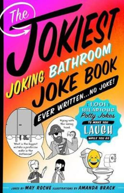 The Jokiest Joking Bathroom Joke Book Ever Written . . . No Joke! by May Roche - 9781250190031