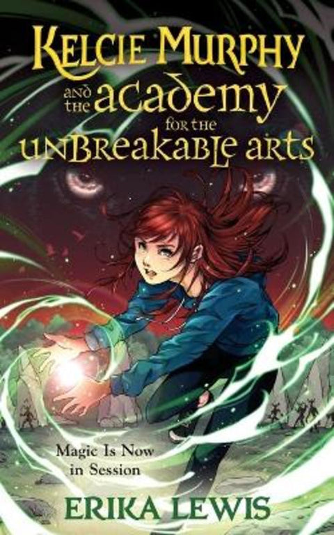 Kelcie Murphy and the Academy for the Unbreakable Arts by Erika Lewis - 9781250208248