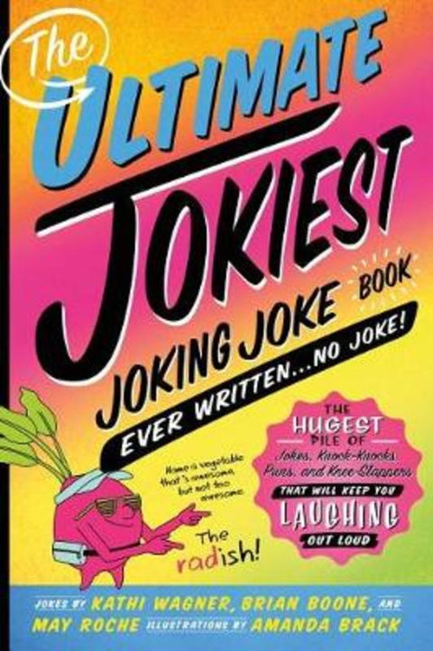 The Ultimate Jokiest Joking Joke Book Ever Written . . . No Joke! by Kathi Wagner - 9781250238702