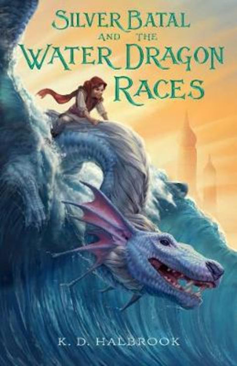 Silver Batal and the Water Dragon Races by K. D. Halbrook - 9781250250544