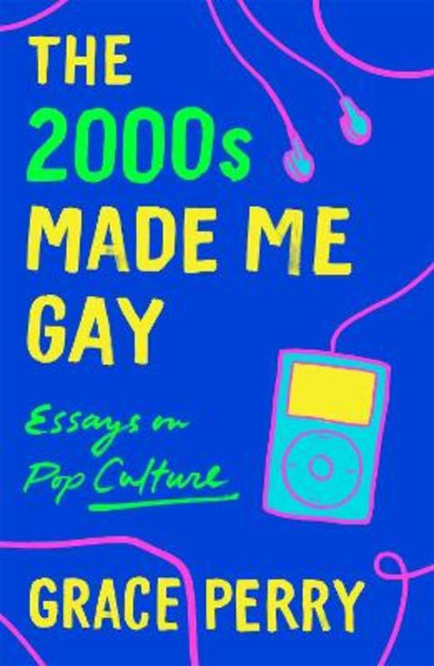 The 2000s Made Me Gay by Grace Perry - 9781250760142