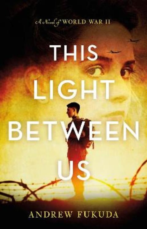 This Light Between Us: A Novel of World War II by Andrew Fukuda - 9781250762573