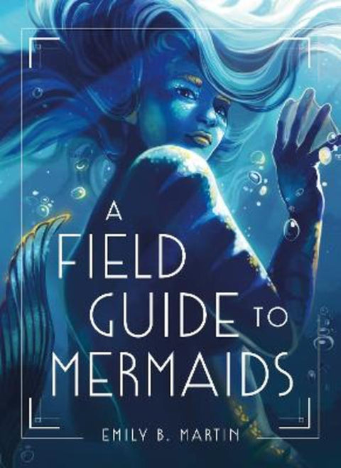 A Field Guide to Mermaids by Emily B. Martin - 9781250794321