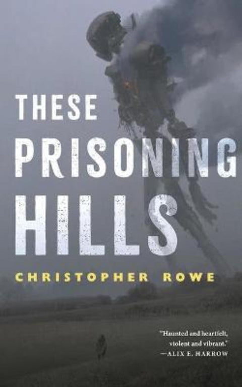 These Prisoning Hills by Christopher Rowe - 9781250804488